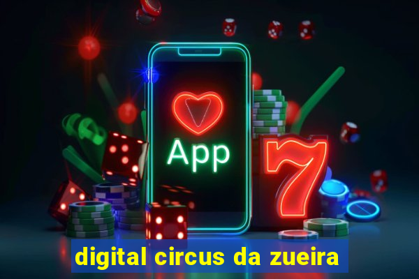 digital circus da zueira